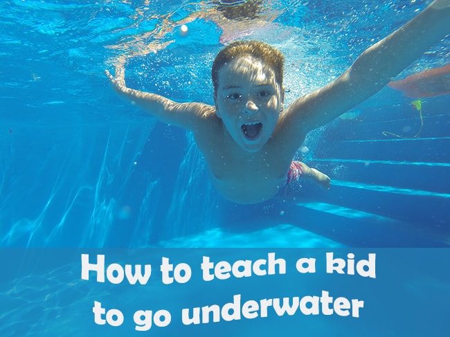 guide to teaching a kid to go underwater